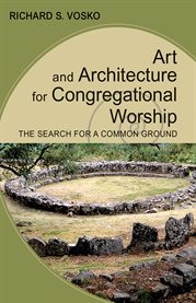 Art and architecture for congregational worship : the search for a common ground cover image