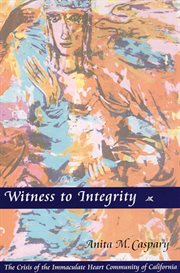 Witness to integrity. The Crisis of the Immaculate Heart Community of California cover image
