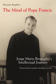 The mind of pope francis. Jorge Mario Bergoglio's Intellectual Journey cover image