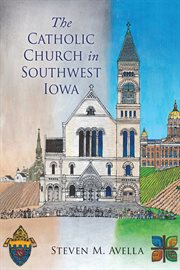 The Catholic Church in southwest Iowa : a history of the Diocese of Des Moines cover image