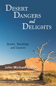 Desert dangers and delights : stories, teachings, and sources cover image