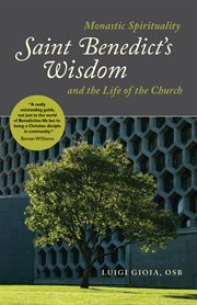 Saint Benedict's wisdom : monastic spirituality and the life of the church cover image