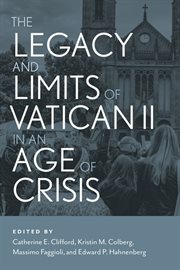 The Legacy and Limits of Vatican II in an Age of Crisis cover image