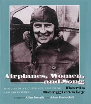 Airplanes, women, and song: memoirs of a fighter ace, test pilot and adventurer cover image