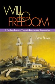 Will to Freedom : A Perilous Journey Through Fascism and Communism cover image
