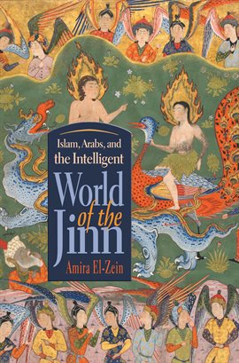 Cover image for Islam, Arabs, and the Intelligent World of the Jinn