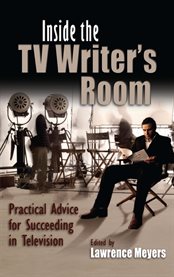 Inside the TV writer's room: practical advice for succeeding in television cover image