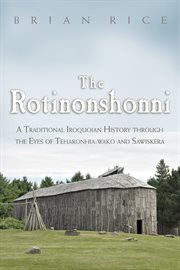 The Rotinonshonni : a traditional Iroquoian history through the eyes of Teharonhia:wako and Sawiskera cover image