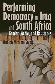 Performing democracy in Iraq and South Africa: gender, media, and resistance cover image