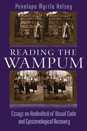 Reading the wampum : essays on Hodinöhsö:ni' visual code and epistemological recovery cover image