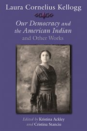 Laura Cornelius Kellogg: Our democracy and the American Indian and other works cover image
