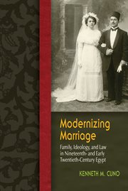 Modernizing marriage: family, ideology, and law in nineteenth and early twentieth century Egypt cover image