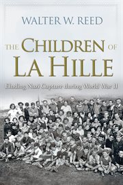 The children of La Hille : eluding Nazi capture during World War II cover image