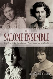 The Salome Ensemble : Rose Pastor Stokes, Anzia Yezierska, Sonya Levien, and Jetta Goudal cover image