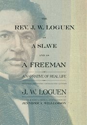 The Rev. J.W. Loguen, as a slave and as a freeman: a narrative of real life, including previously uncollected letters cover image