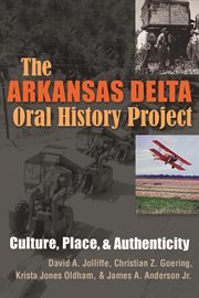 The Arkansas Delta Oral History Project: culture, place, and authenticity cover image