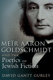 Me?ir Aaron Goldschmidt and the poetics of Jewish fiction cover image