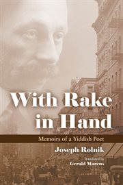 With rake in hand: memoirs of a Yiddish poet cover image