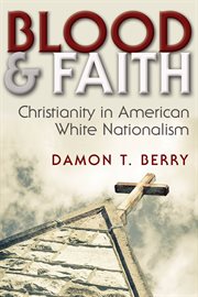 Blood and faith : Christianity in American white nationalism cover image