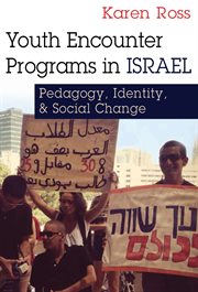 Youth encounter programs in Israel : pedagogy, identity, and social change cover image