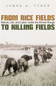 From rice fields to killing fields. Nature, Life, and Labor under the Khmer Rouge cover image