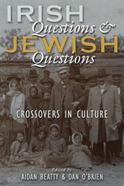 Irish questions and Jewish questions : crossovers in culture cover image