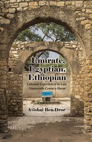 Emirate, Egyptian, Ethiopian : colonial experiences in late nineteenth-century Harar cover image