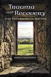 Trauma and recovery : in the twenty-first-century Irish novel cover image