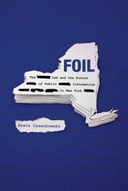 FOIL : the law and the future of public information in New York cover image