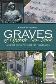 Graves of Upstate New York : a guide to 100 notable resting places cover image