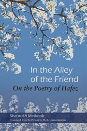 In the alley of the friend : on the poetry of Hafez cover image