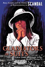 Gladiators in suits : race, gender, and the politics of representation in Scandal cover image