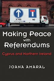 Making peace with referendums : Cyprus and Northern Ireland cover image