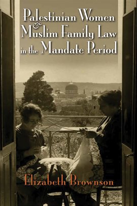 Cover image for Palestinian Women and Muslim Family Law in the Mandate Period