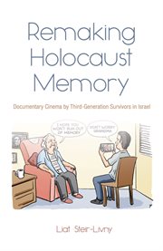 Remaking Holocaust memory : documentary cinema by third-generation survivors in Israel cover image