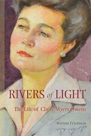 Rivers of light : the life of Claire Myers Owens cover image