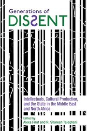 Generations of Dissent : Intellectuals, Cultural Production, and the State in the Middle East and North Africa cover image