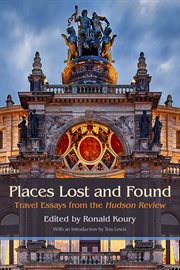 Places lost and found. Travel Essays from the Hudson Review cover image