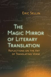 The magic mirror of literary translation : reflections on the art of translating verse cover image