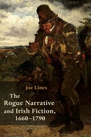 The rogue narrative and Irish fiction, 1660-1790 cover image