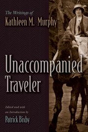 Unaccompanied traveler : the writings of Kathleen M. Murphy cover image