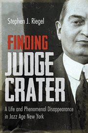 Finding Judge Crater : a life and phenomenal disappearance in jazz age New York cover image