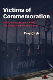 Victims of Commemoration : The Architecture and Violence of Confronting the Past in Turkey cover image
