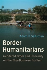Border humanitarians : gendered order and insecurity on the Thai-Burmese frontier cover image