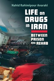 Life on drugs in Iran : between prison and rehab cover image