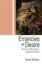 Errancies of desire : monstrous masculinities across the Atlantic cover image