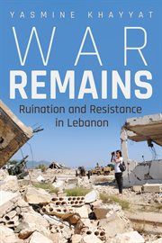 War Remains : Ruination and Resistance in Lebanon cover image