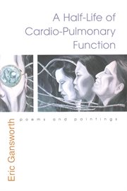 A half-life of cardio-pulmonary function : poems and paintings cover image