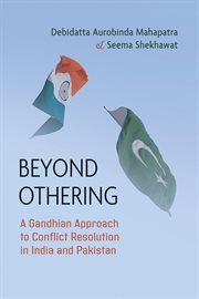 Beyond Othering : A Gandhian Approach to Conflict Resolution in India and Pakistan. Syracuse Studies on Peace and Conflict Resolution cover image