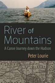 River of Mountains : A Canoe Journey down the Hudson. New York State cover image